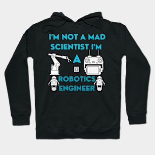 I'm Not A Mad Scientist I'm A Robotics Engineer Hoodie